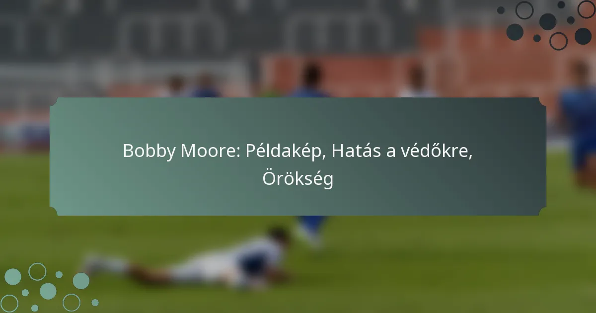 Bobby Moore: Példakép, Hatás a védőkre, Örökség