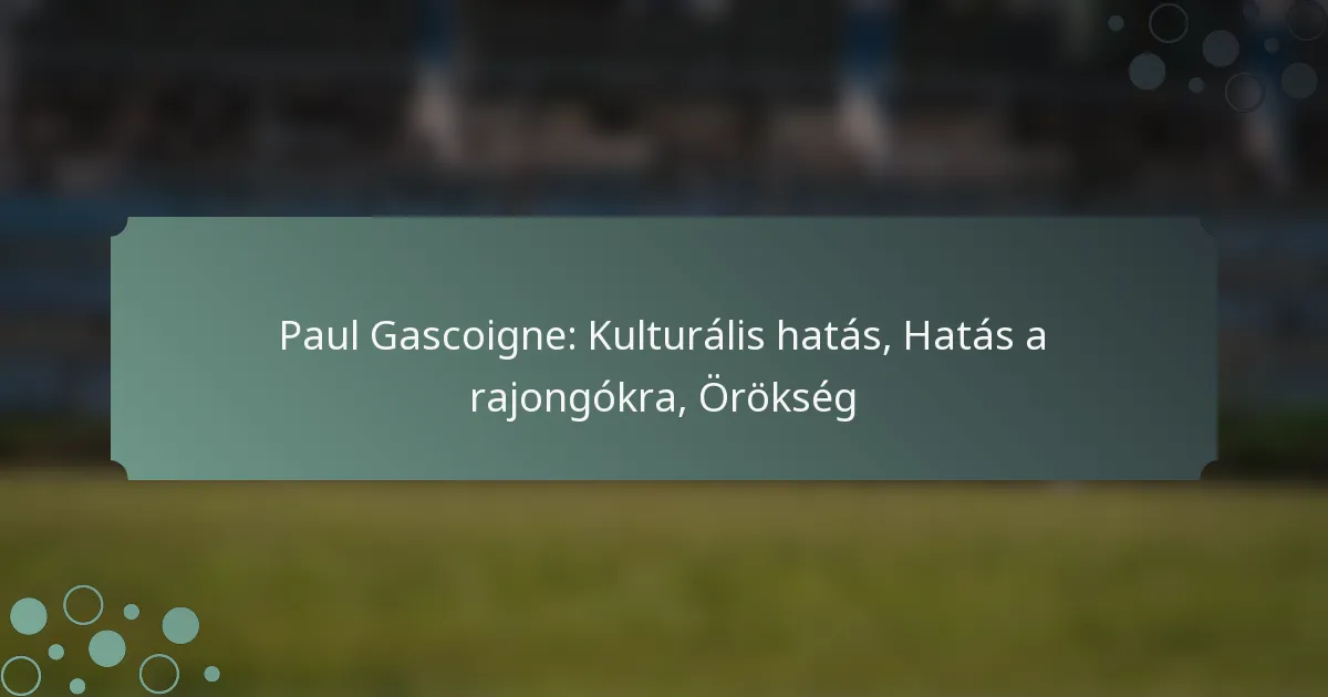 Paul Gascoigne: Kulturális hatás, Hatás a rajongókra, Örökség