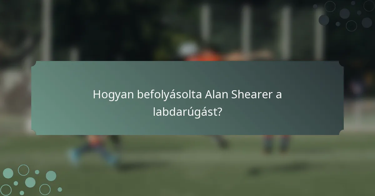 Hogyan befolyásolta Alan Shearer a labdarúgást?