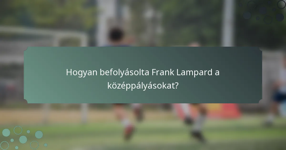 Hogyan befolyásolta Frank Lampard a középpályásokat?
