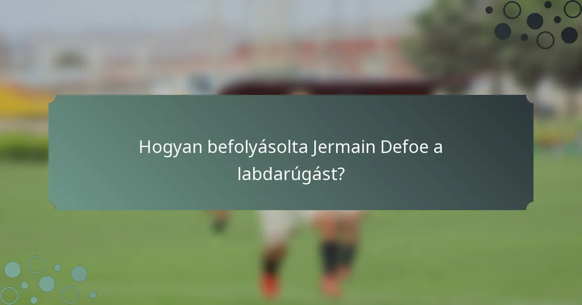 Hogyan befolyásolta Jermain Defoe a labdarúgást?