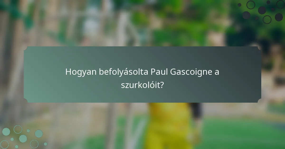 Hogyan befolyásolta Paul Gascoigne a szurkolóit?