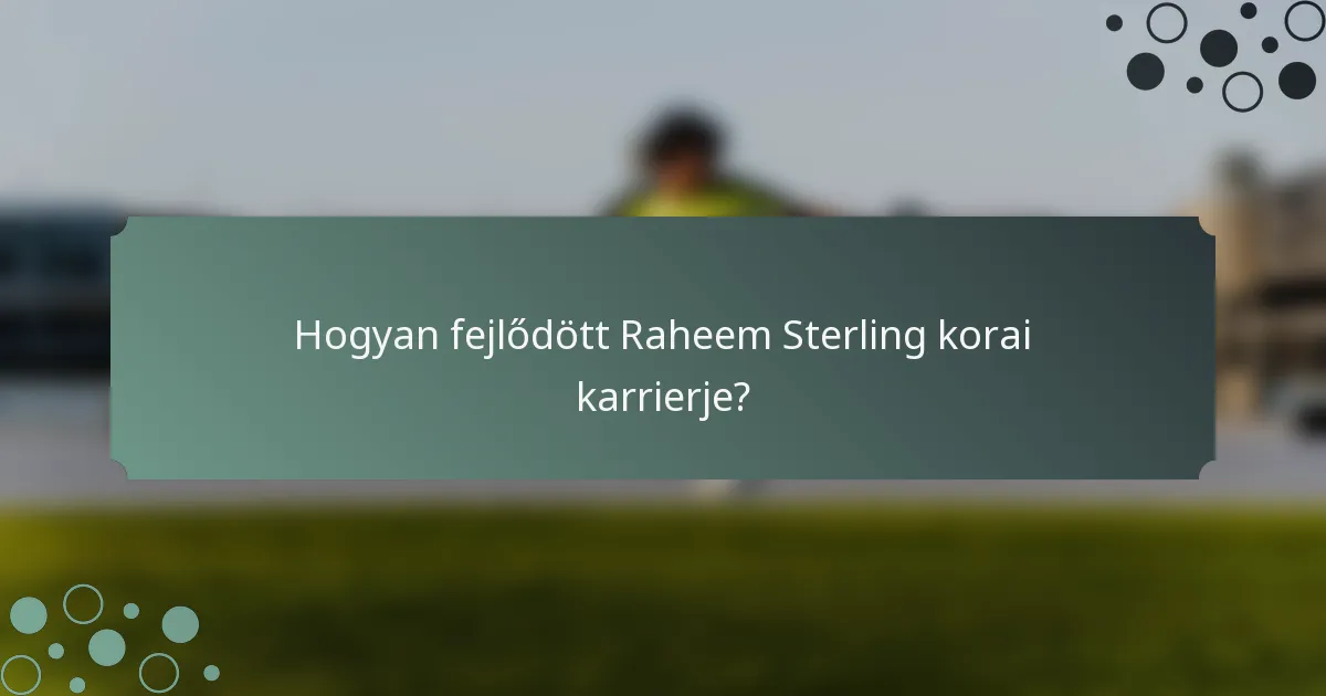 Hogyan fejlődött Raheem Sterling korai karrierje?