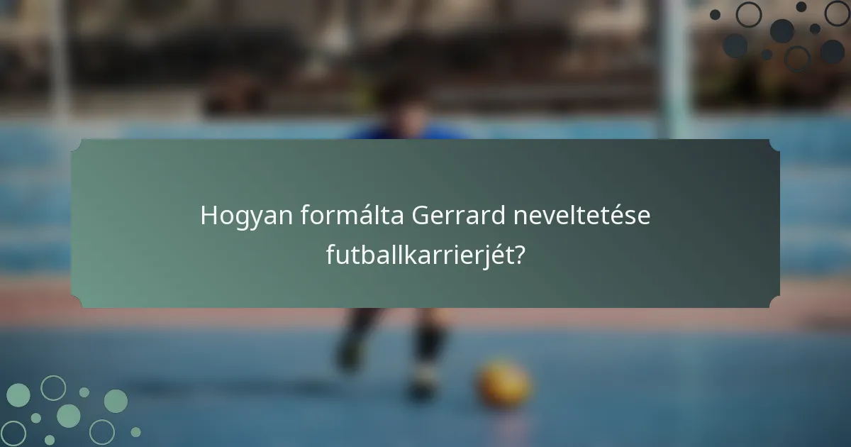Hogyan formálta Gerrard neveltetése futballkarrierjét?