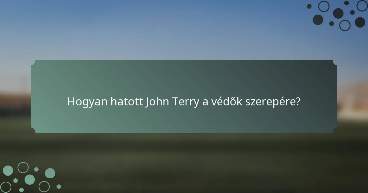 Hogyan hatott John Terry a védők szerepére?