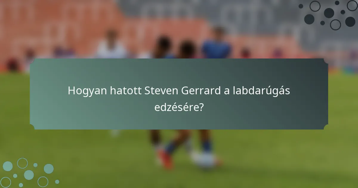 Hogyan hatott Steven Gerrard a labdarúgás edzésére?
