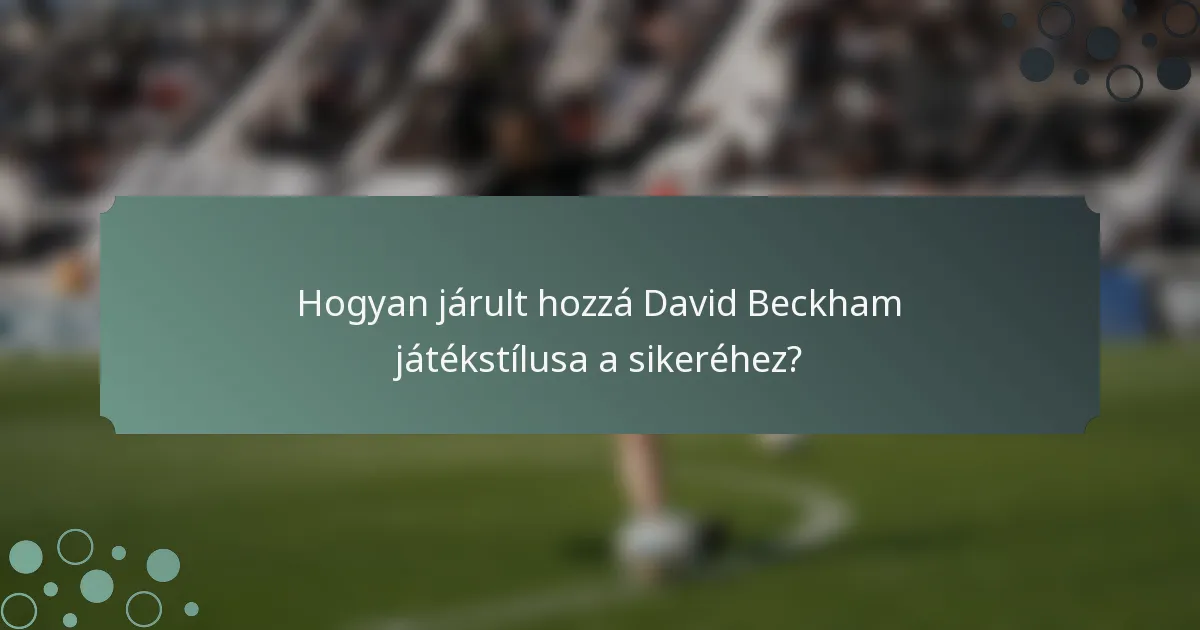 Hogyan járult hozzá David Beckham játékstílusa a sikeréhez?