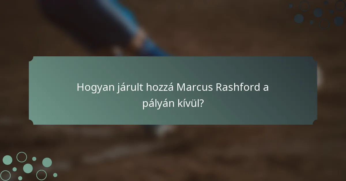 Hogyan járult hozzá Marcus Rashford a pályán kívül?