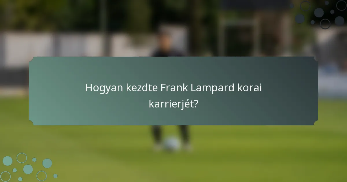 Hogyan kezdte Frank Lampard korai karrierjét?