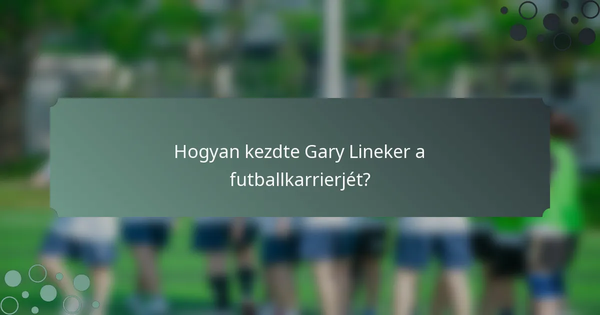 Hogyan kezdte Gary Lineker a futballkarrierjét?