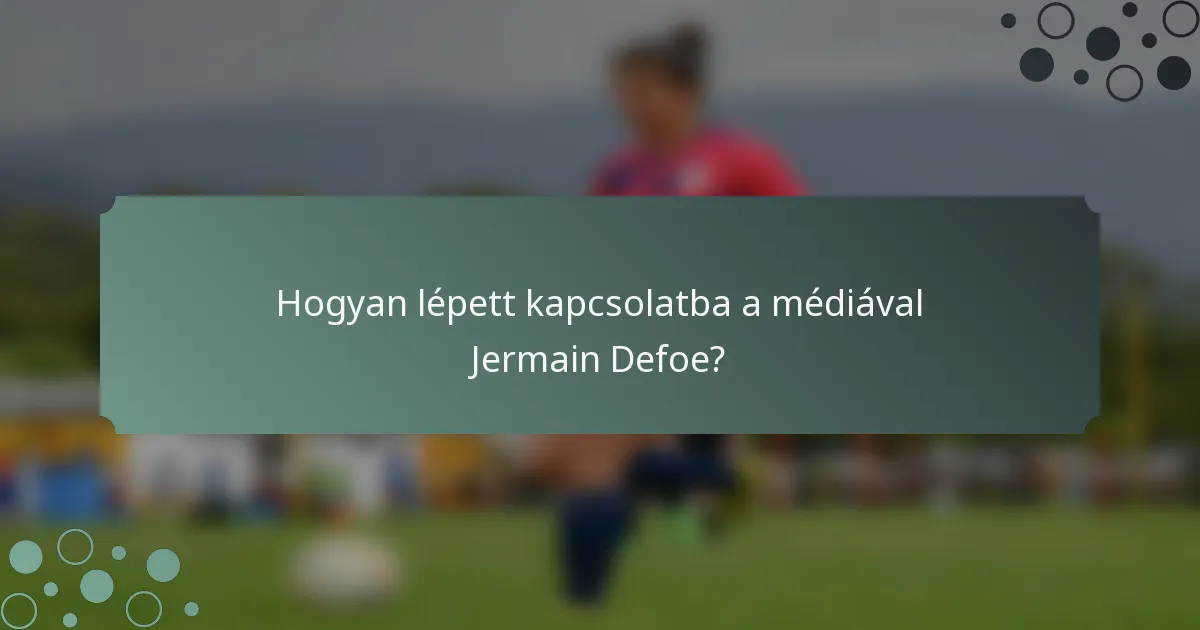 Hogyan lépett kapcsolatba a médiával Jermain Defoe?