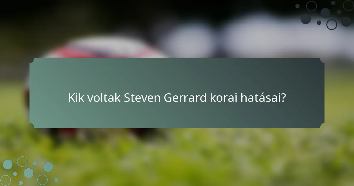 Kik voltak Steven Gerrard korai hatásai?