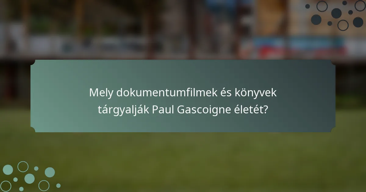 Mely dokumentumfilmek és könyvek tárgyalják Paul Gascoigne életét?