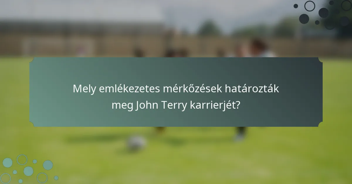 Mely emlékezetes mérkőzések határozták meg John Terry karrierjét?