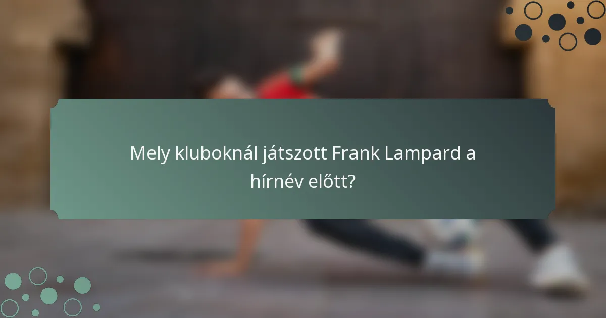 Mely kluboknál játszott Frank Lampard a hírnév előtt?