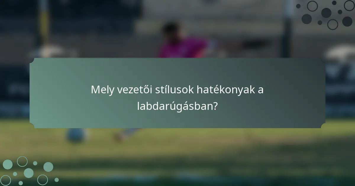 Mely vezetői stílusok hatékonyak a labdarúgásban?