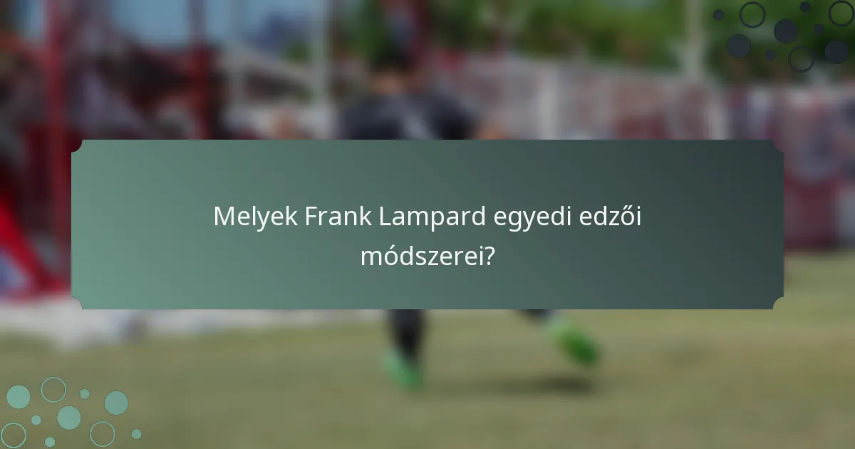 Melyek Frank Lampard egyedi edzői módszerei?