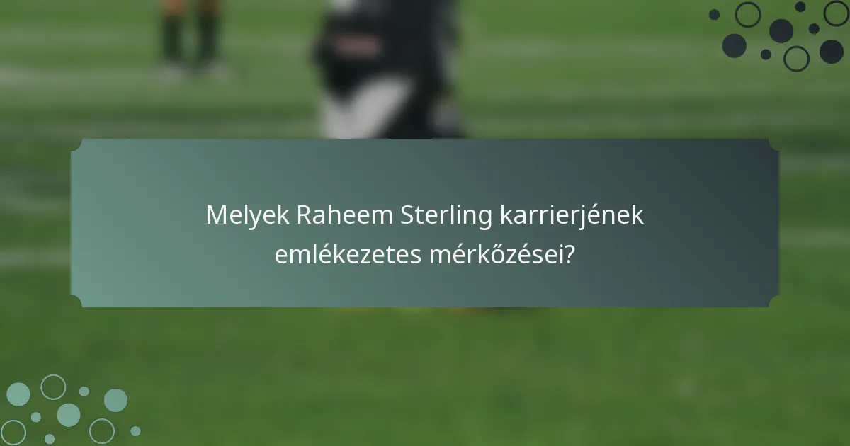 Melyek Raheem Sterling karrierjének emlékezetes mérkőzései?