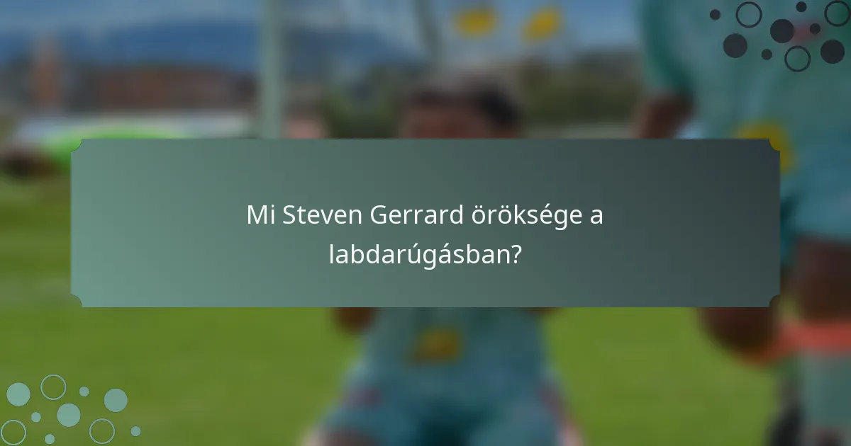 Mi Steven Gerrard öröksége a labdarúgásban?