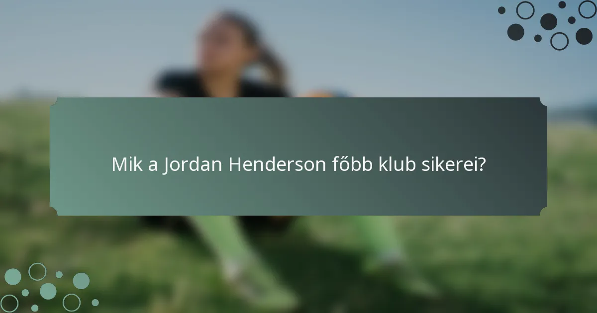 Mik a Jordan Henderson főbb klub sikerei?