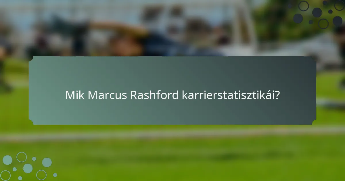 Mik Marcus Rashford karrierstatisztikái?
