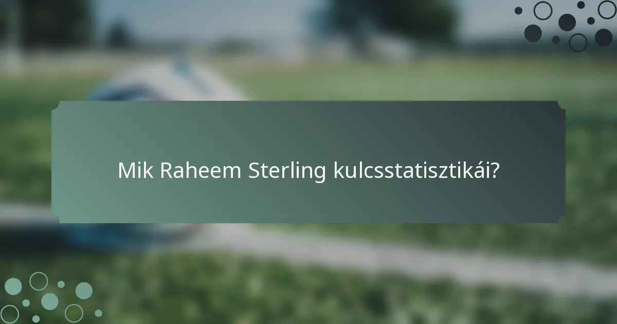 Mik Raheem Sterling kulcsstatisztikái?