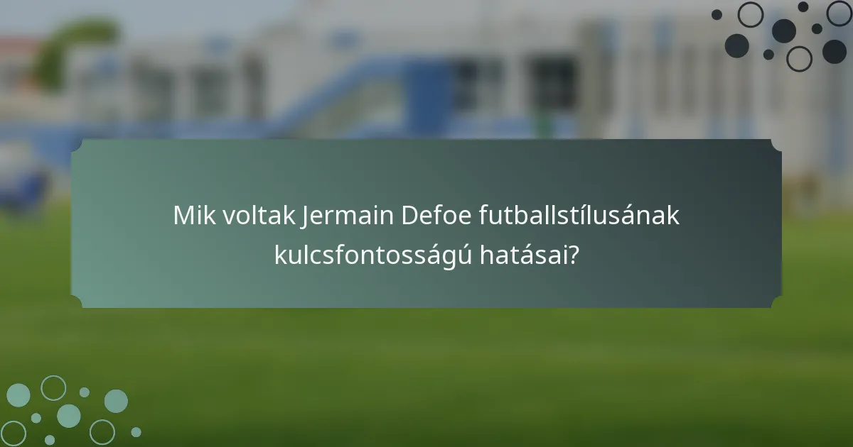 Mik voltak Jermain Defoe futballstílusának kulcsfontosságú hatásai?