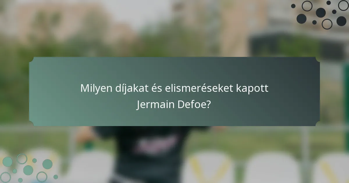 Milyen díjakat és elismeréseket kapott Jermain Defoe?