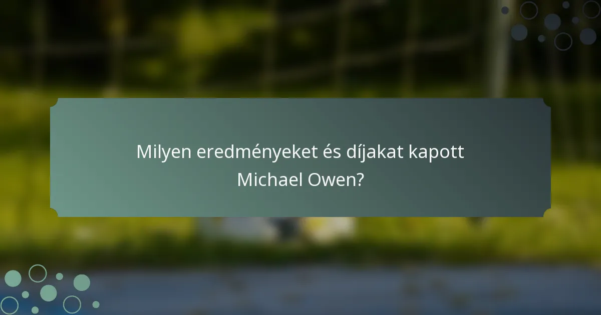 Milyen eredményeket és díjakat kapott Michael Owen?
