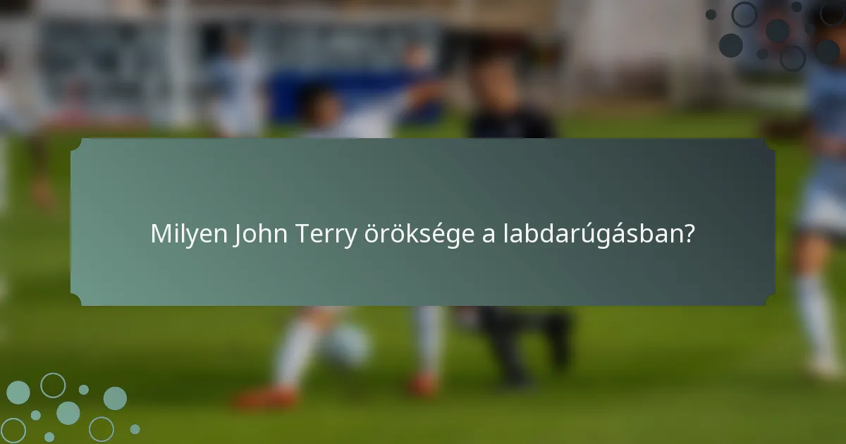 Milyen John Terry öröksége a labdarúgásban?