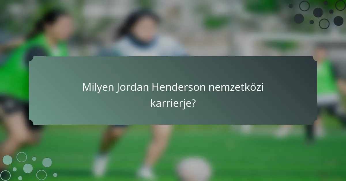 Milyen Jordan Henderson nemzetközi karrierje?