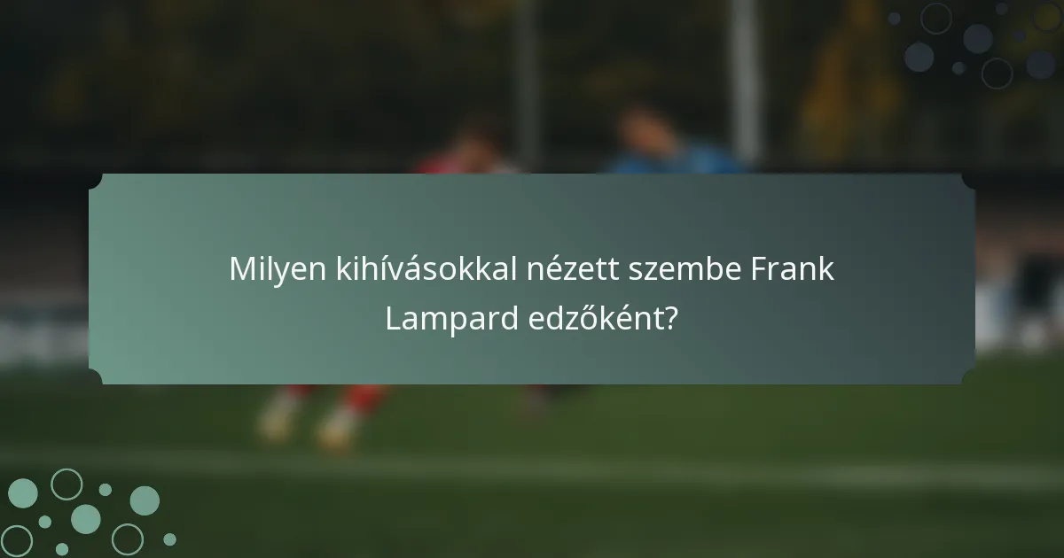 Milyen kihívásokkal nézett szembe Frank Lampard edzőként?