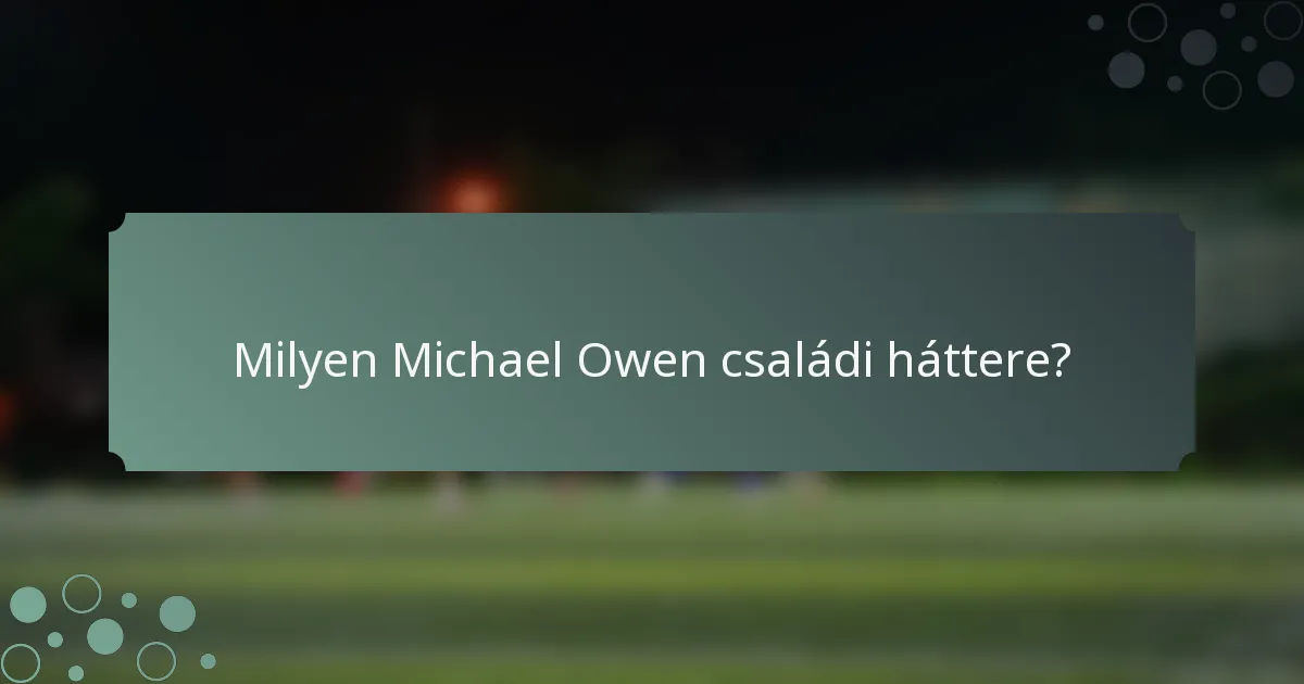 Milyen Michael Owen családi háttere?