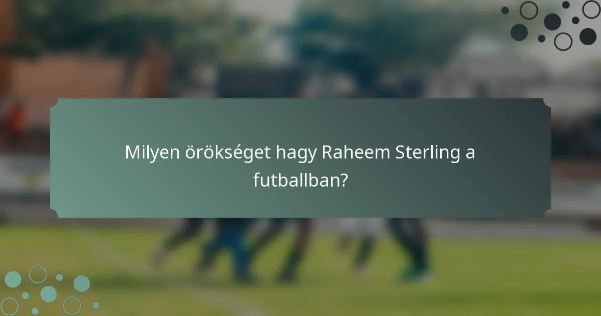 Milyen örökséget hagy Raheem Sterling a futballban?