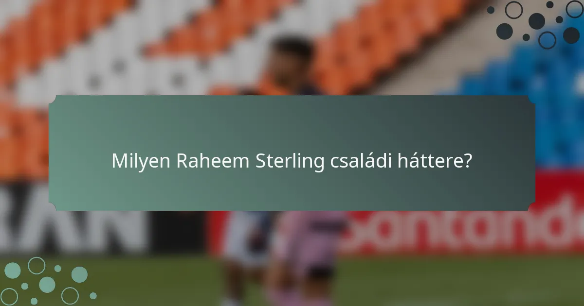 Milyen Raheem Sterling családi háttere?
