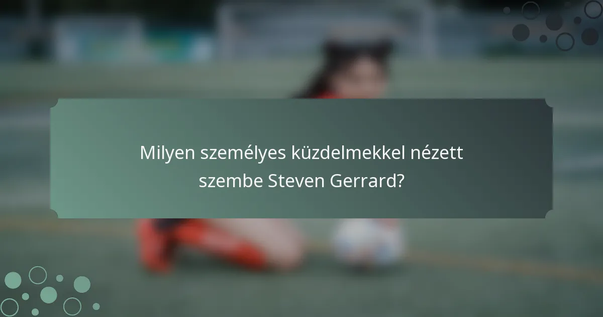 Milyen személyes küzdelmekkel nézett szembe Steven Gerrard?
