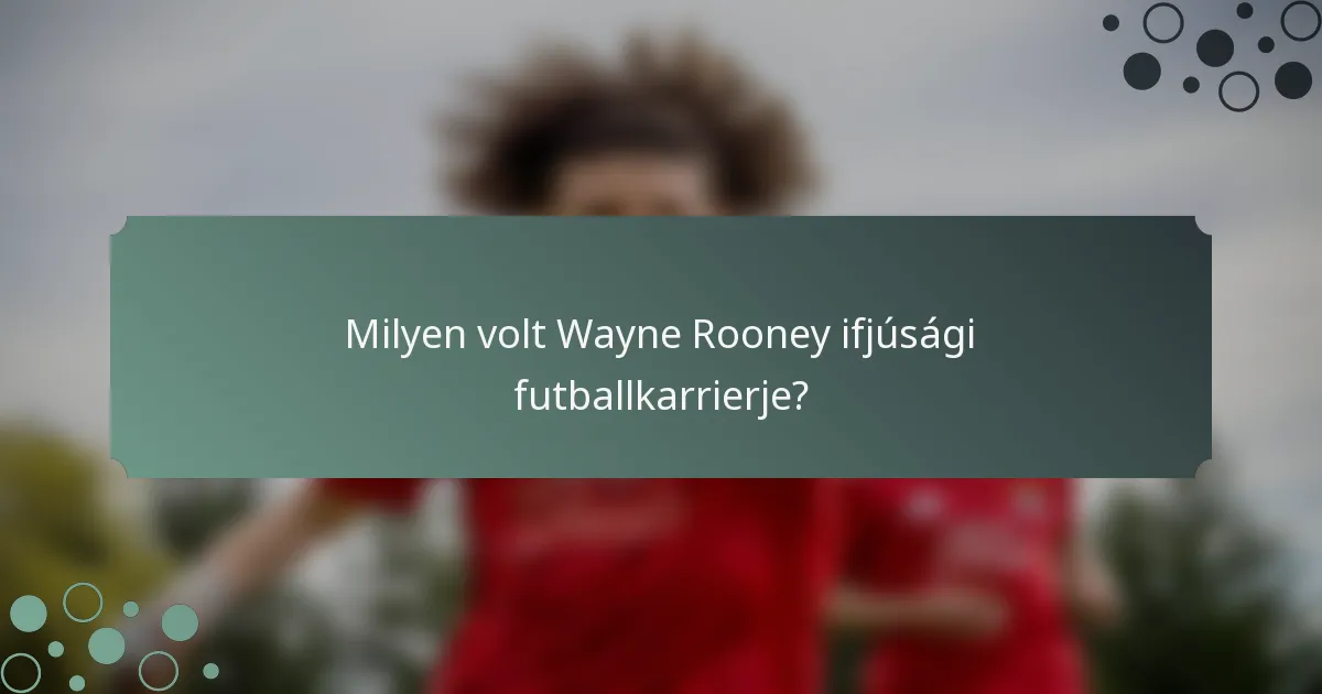 Milyen volt Wayne Rooney ifjúsági futballkarrierje?