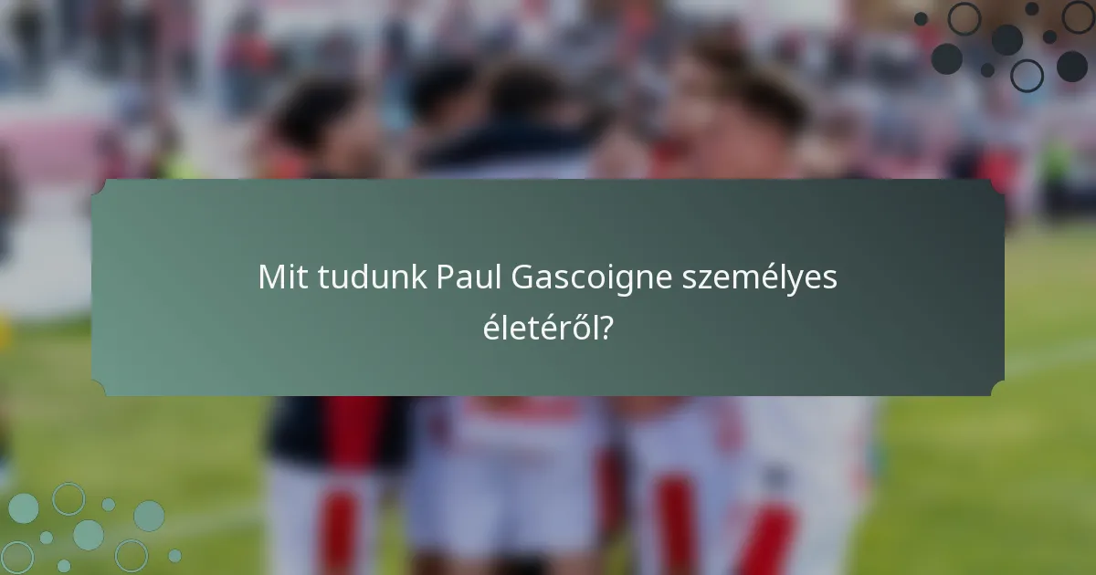 Mit tudunk Paul Gascoigne személyes életéről?